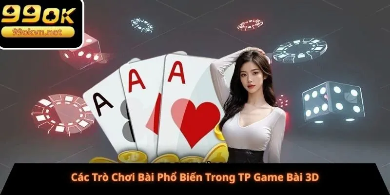 Các Trò Chơi Bài Phổ Biến Trong TP Game Bài 3D